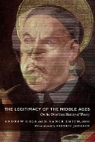 Book Cover for The Legitimacy of the Middle Ages by Andrew Cole