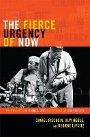 Book Cover for The Fierce Urgency of Now by Daniel Fischlin, Ajay Heble, George Lipsitz