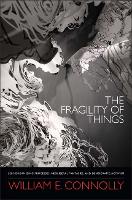 Book Cover for The Fragility of Things by William E. Connolly