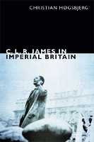 Book Cover for C. L. R. James in Imperial Britain by Christian Høgsbjerg