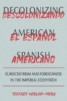 Book Cover for Decolonizing American Spanish by Jeffrey Herlihy-Mera