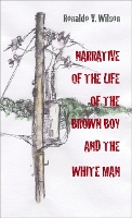 Book Cover for Narrative of the Life of the Brown Boy and the White Man by Ronaldo Wilson