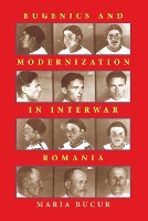 Book Cover for Eugenics and Modernization in Interwar Romania by Maria Bucur