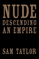 Book Cover for Nude Descending an Empire by Sam Taylor