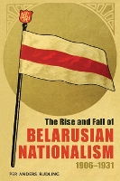 Book Cover for Rise and Fall of Belarusian Nationalism, 1906–1931, The by Per Anders Rudling