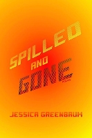 Book Cover for Spilled and Gone by Jessica Greenbaum