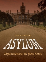 Book Cover for Asylum: Improvisations on John Clare by Lola Haskins