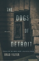 Book Cover for The Dogs of Detroit by Brad Felver