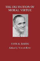 Book Cover for The Definition of Moral Virtue by Yves R. Simon