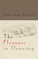 Book Cover for The Pleasure in Drawing by Jean-Luc Nancy