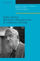 Book Cover for John Dewey Between Pragmatism and Constructivism by Larry A. Hickman