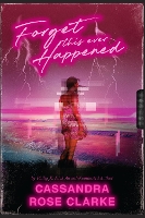 Book Cover for Forget This Ever Happened by Cassandra Rose Clarke