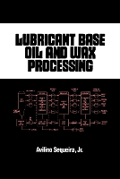 Book Cover for Lubricant Base Oil and Wax Processing by Avilino (Knoxville, Tennessee, USA) Sequeira