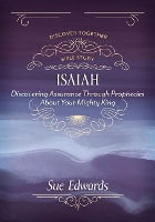 Book Cover for Isaiah – Discovering Assurance Through Prophecies About Your Mighty King by Sue Edwards