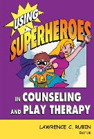 Book Cover for Using Superheroes in Counseling and Play Therapy by Lawrence C. Rubin