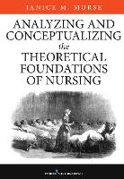 Book Cover for Analyzing and Conceptualizing the Theoretical Foundations of Nursing by Janice M. Morse