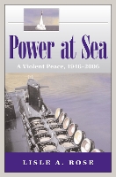 Book Cover for Power at Sea v. 3; Violent Peace, 1946-2006 by Lisle A. Rose