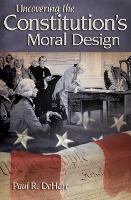 Book Cover for Uncovering the Constitution's Moral Design by Paul R. DeHart