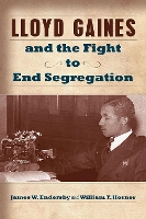Book Cover for Lloyd Gaines and the Fight to End Segregation by James W. Endersby, William T. Horner
