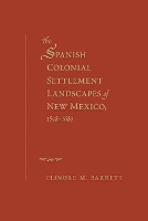 Book Cover for The Spanish Colonial Settlement Landscapes of New Mexico, 1598-1680 by Elinore M. Barrett