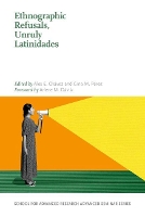 Book Cover for Ethnographic Refusals, Unruly Latinidades by Arlene M. Dávila