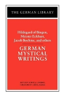 Book Cover for German Mystical Writings: Hildegard of Bingen, Meister Eckhart, Jacob Boehme, and others by Karen Campbell