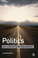 Book Cover for Politics: Key Concepts in Philosophy by Dr Iain MacKenzie