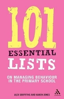 Book Cover for 101 Essential Lists on Managing Behaviour in the Primary School by Alex Griffiths, Karen Jones