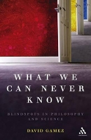 Book Cover for What We Can Never Know by David Gamez