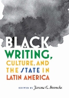 Book Cover for Black Writing, Culture, and the State in Latin America by Jerome C. Branche