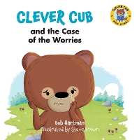 Book Cover for Clever Cub and the Case of the Worries by Bob Hartman