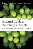 Book Cover for Essential Guide to Becoming a Disciple – Eight Sessions for Mentoring and Discipleship by Greg Ogden