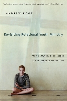 Book Cover for Revisiting Relational Youth Ministry – From a Strategy of Influence to a Theology of Incarnation by Andrew Root