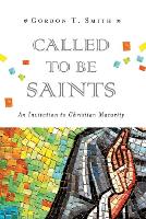 Book Cover for Called to Be Saints – An Invitation to Christian Maturity by Gordon T. Smith