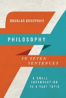 Book Cover for Philosophy in Seven Sentences – A Small Introduction to a Vast Topic by Douglas Groothuis