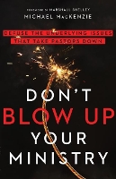 Book Cover for Don`t Blow Up Your Ministry – Defuse the Underlying Issues That Take Pastors Down by Michael Mackenzie, Marshall Shelley