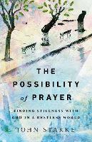 Book Cover for The Possibility of Prayer – Finding Stillness with God in a Restless World by John Starke