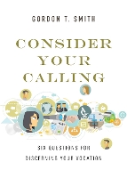 Book Cover for Consider Your Calling – Six Questions for Discerning Your Vocation by Gordon T. Smith