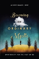Book Cover for Becoming an Ordinary Mystic – Spirituality for the Rest of Us by Ofm, Albert Haase