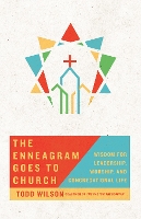 Book Cover for The Enneagram Goes to Church – Wisdom for Leadership, Worship, and Congregational Life by Todd Wilson