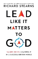 Book Cover for Lead Like It Matters to God – Values–Driven Leadership in a Success–Driven World by Richard Stearns