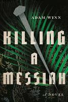 Book Cover for Killing a Messiah – A Novel by Adam Winn