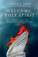 Book Cover for Welcome, Holy Spirit – A Theological and Experiential Introduction by Gordon T. Smith