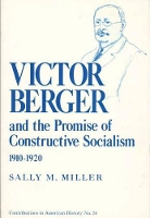 Book Cover for Victor Berger and the Promise of Constructive Socialism, 1910-1920 by Sally Miller