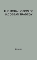 Book Cover for The Moral Vision of Jacobean Tragedy by Robert Ornstein