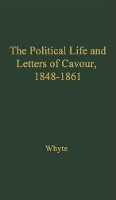 Book Cover for The Political Life and Letters of Cavour, 1848-1861 by Jack Whyte, Arthur James Beresford Whyte, Whyte