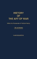 Book Cover for History of the Art of War Within the Framework of Political History: The Germans by Hans Delbruck