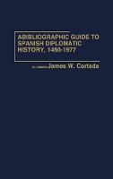 Book Cover for A Bibliographic Guide to Spanish Diplomatic History, 1460-1977 by James W. Cortada