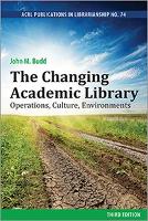 Book Cover for The Changing Academic Library: Operations, Culture, Environments by John M. Budd