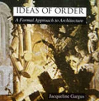 Book Cover for Ideas of Order: A Formal Approach to Architecture by JACQUELINE GARGUS